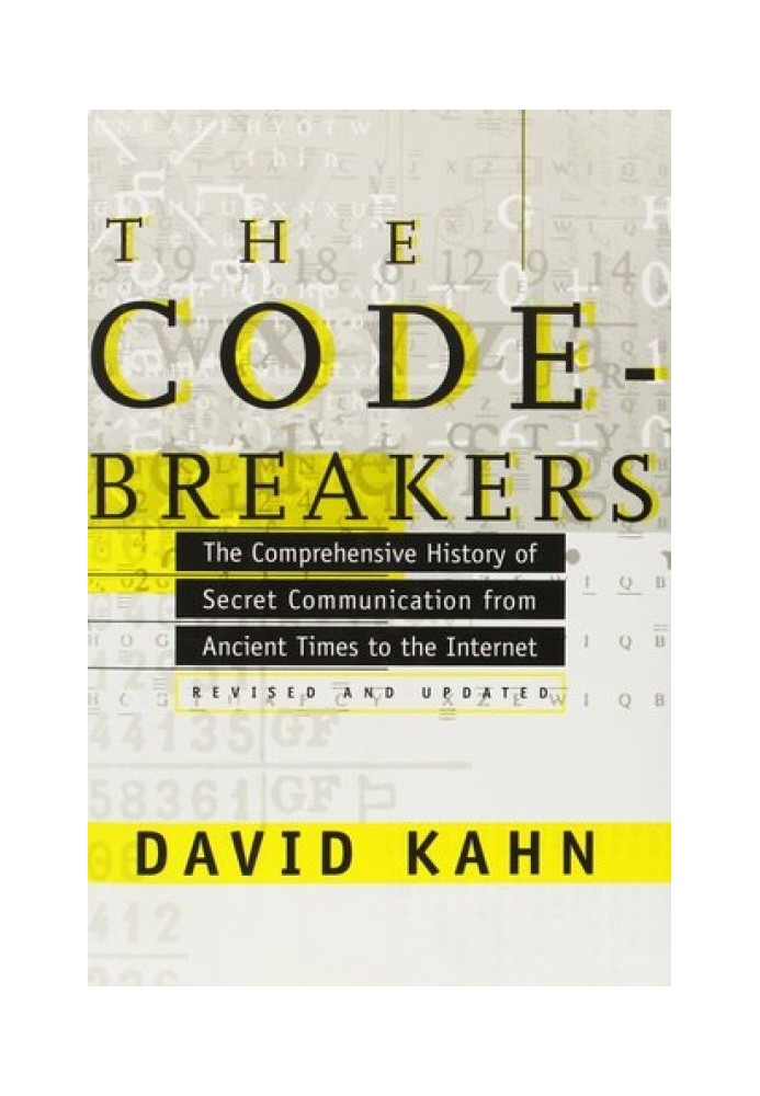 The Codebreakers: The Comprehensive History of Secret Communication from Ancient Times to the Internet