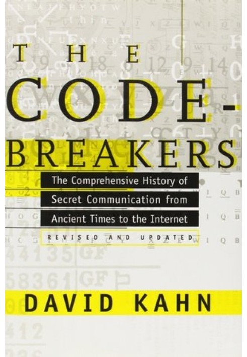 The Codebreakers: The Comprehensive History of Secret Communication from Ancient Times to the Internet