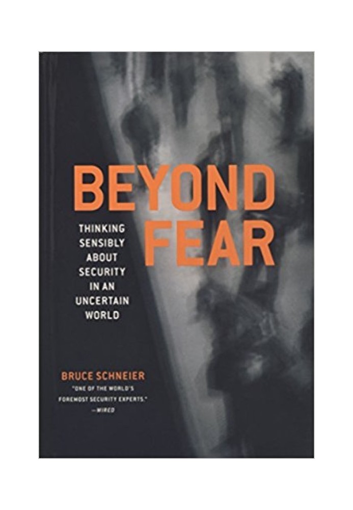 Beyond Fear: Thinking Sensibly About Security in an Uncertain World