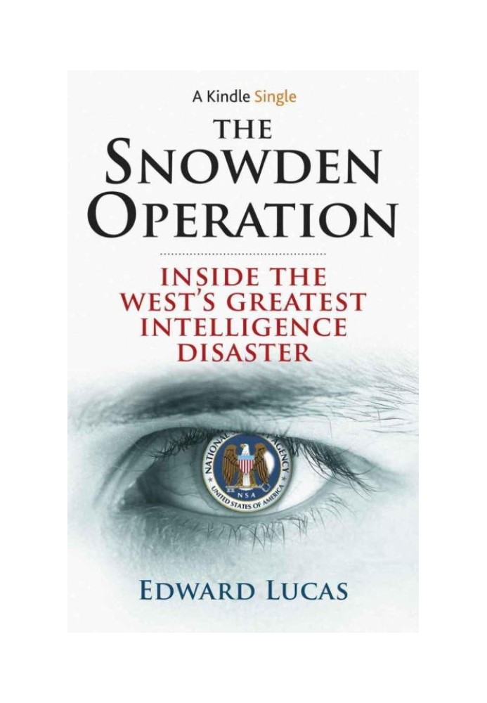 The Snowden Operation: Inside the West's Greatest Intelligence Disaster