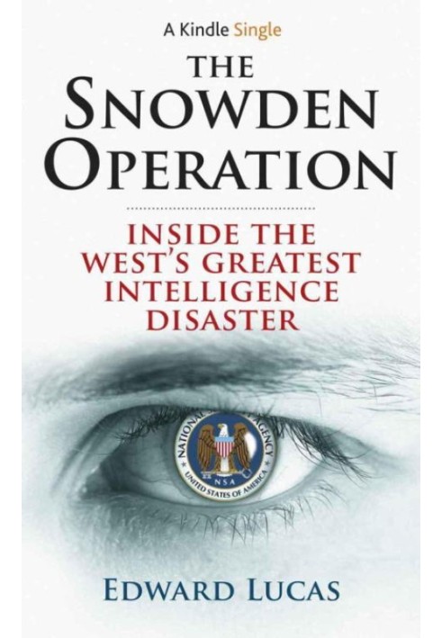 The Snowden Operation: Inside the West's Greatest Intelligence Disaster