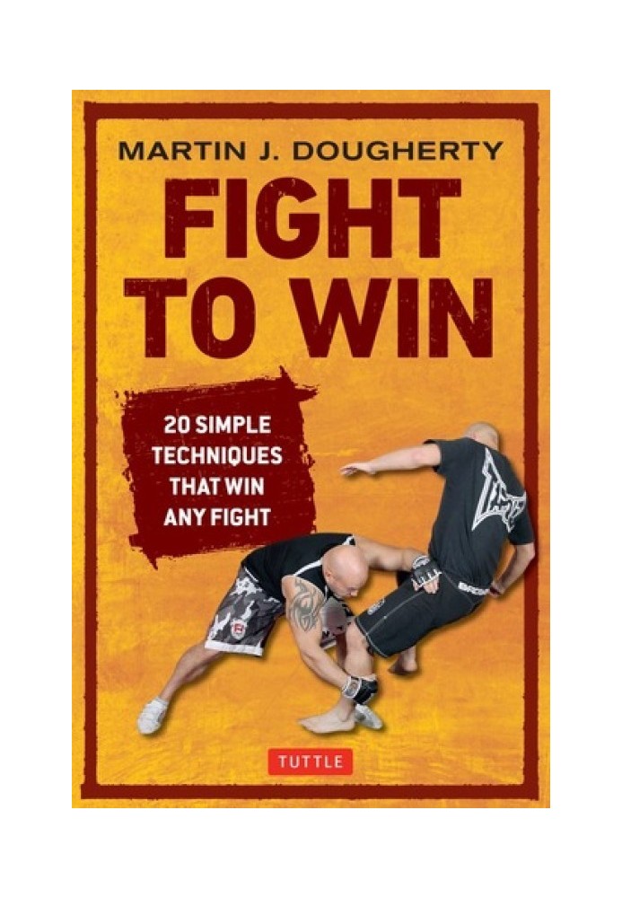 Fight to Win: 20 Simple Techniques That Win Any Fight