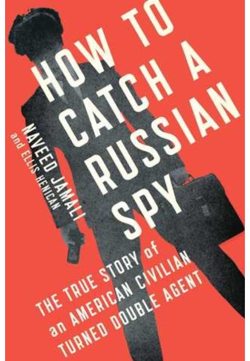 How to Catch a Russian Spy: The True Story of an American Civilian Turned Double Agent