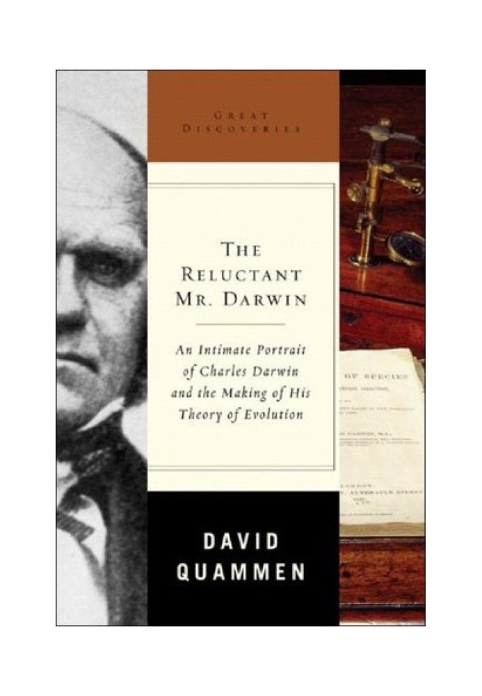 The Reluctant Mr. Darwin: An Intimate Portrait of Charles Darwin and the Making of His Theory of Evolution