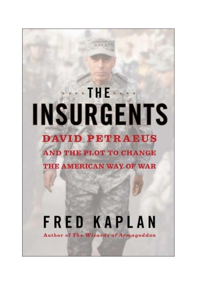 The Insurgents: David Petraeus and the Plot to Change the American Way of War