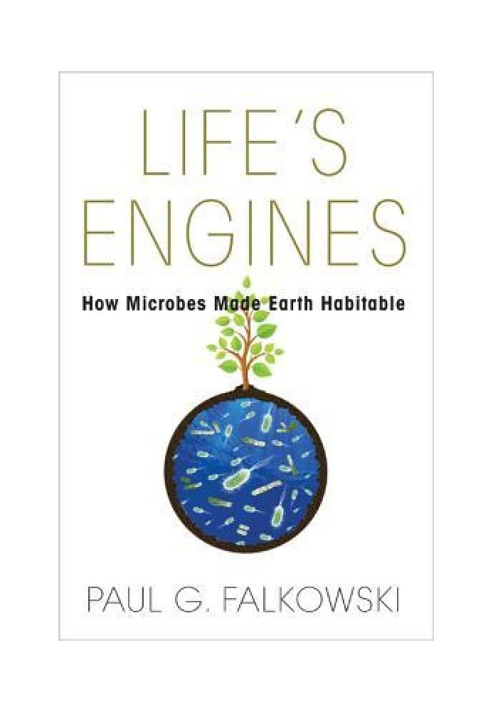 Life's Engines: How Microbes made the Earth Habitable