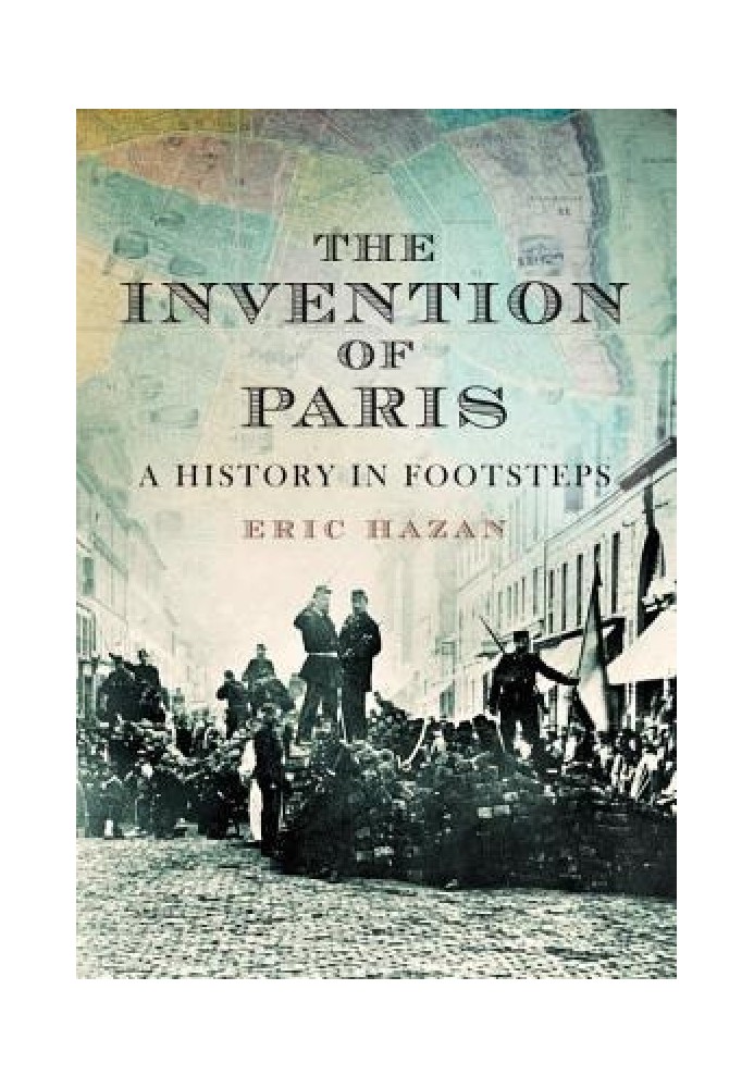 The Invention of Paris: A History in Footsteps