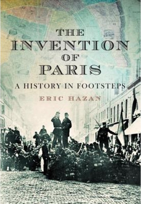 The Invention of Paris: A History in Footsteps