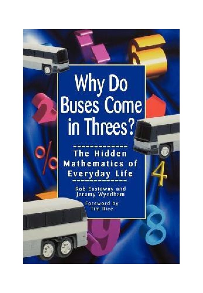 Why Do Buses Come in Threes: The Hidden Mathematics of Everyday Life