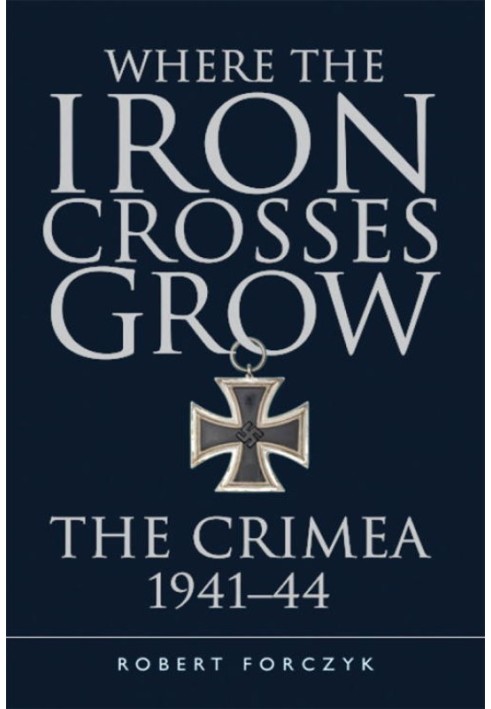 Where the Iron Crosses Grow: The Crimea 1941-44