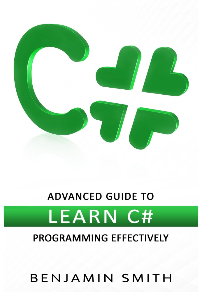 C#. Advanced Guide to Learn C# Programming Effectively