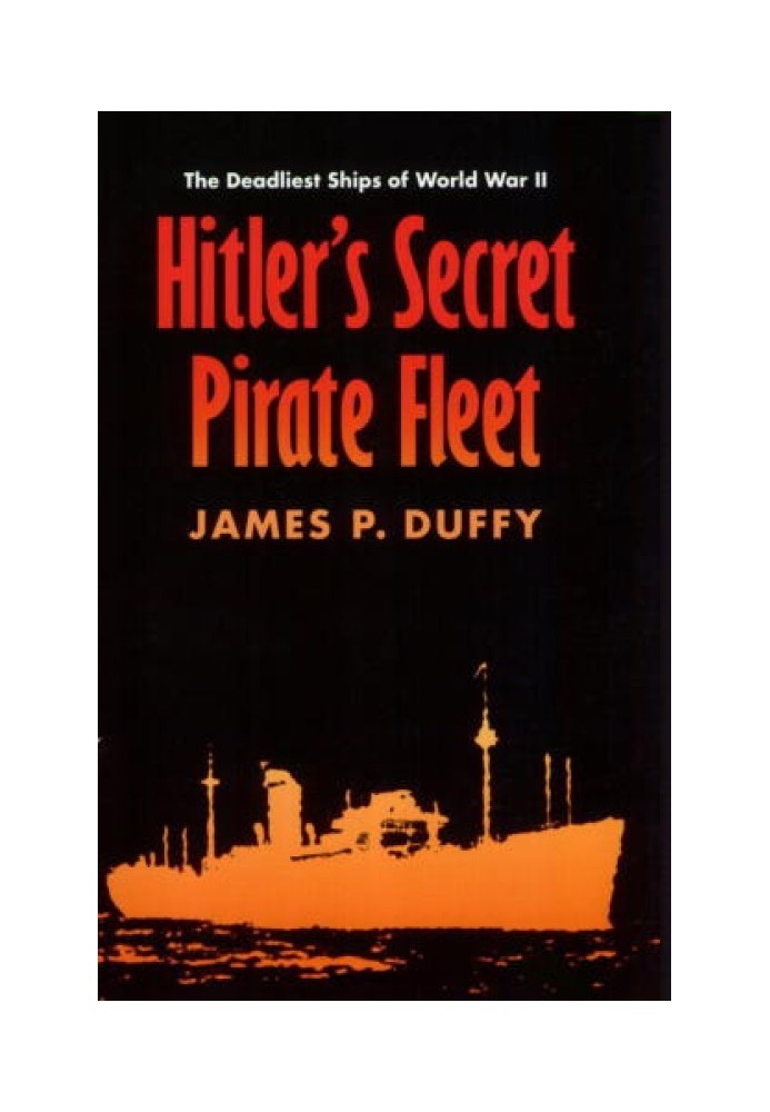 Hitler's Secret Pirate Fleet: The Deadliest Ships of World War II