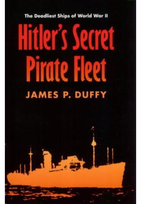 Hitler's Secret Pirate Fleet: The Deadliest Ships of World War II