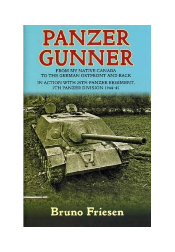 Panzer Gunner: From My Native Canada to the German Osfront and Back: In Action with 25th Panzer Regiment, 7th Panzer Division 19