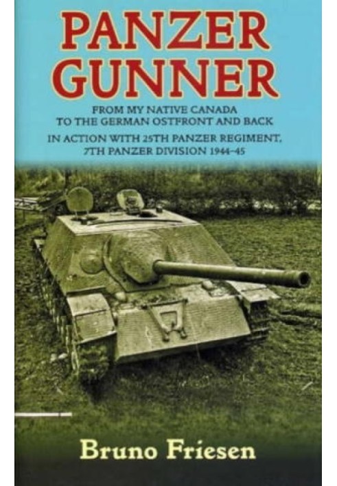 Panzer Gunner: From My Native Canada to the German Osfront and Back: In Action with 25th Panzer Regiment, 7th Panzer Division 19