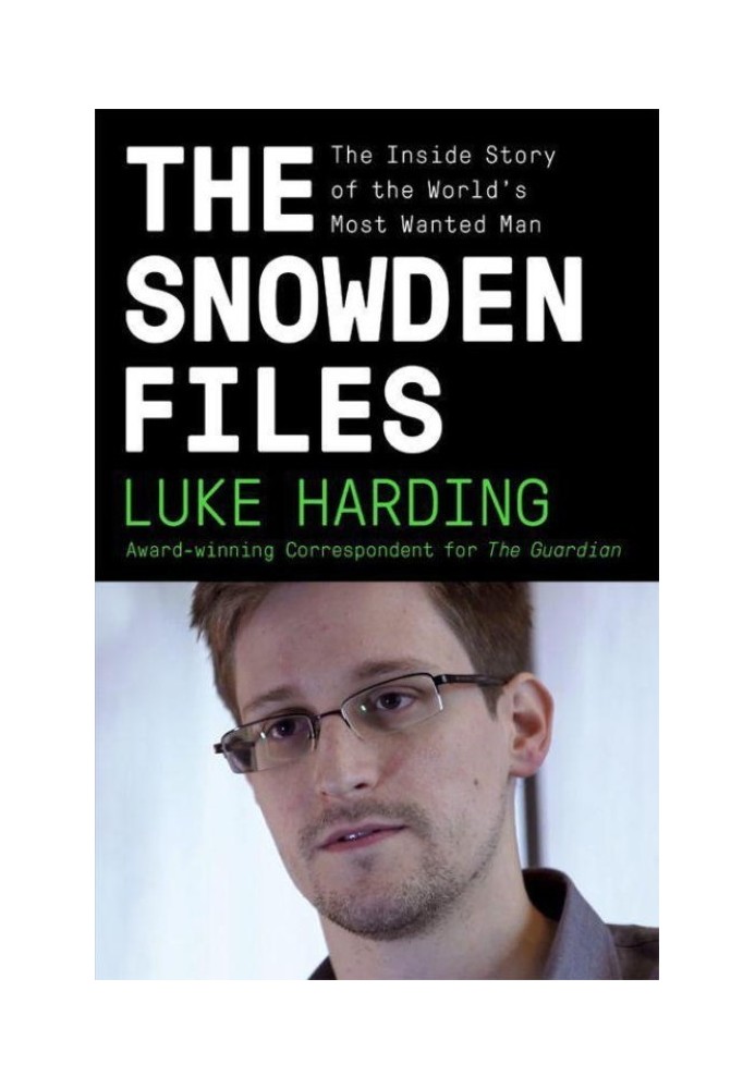 The Snowden Files: The Inside Story of the World's Most Wanted Man