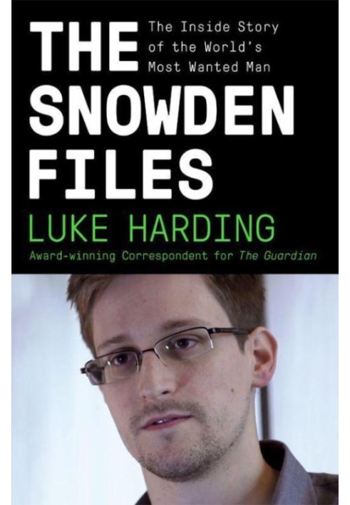 The Snowden Files: The Inside Story of the World's Most Wanted Man