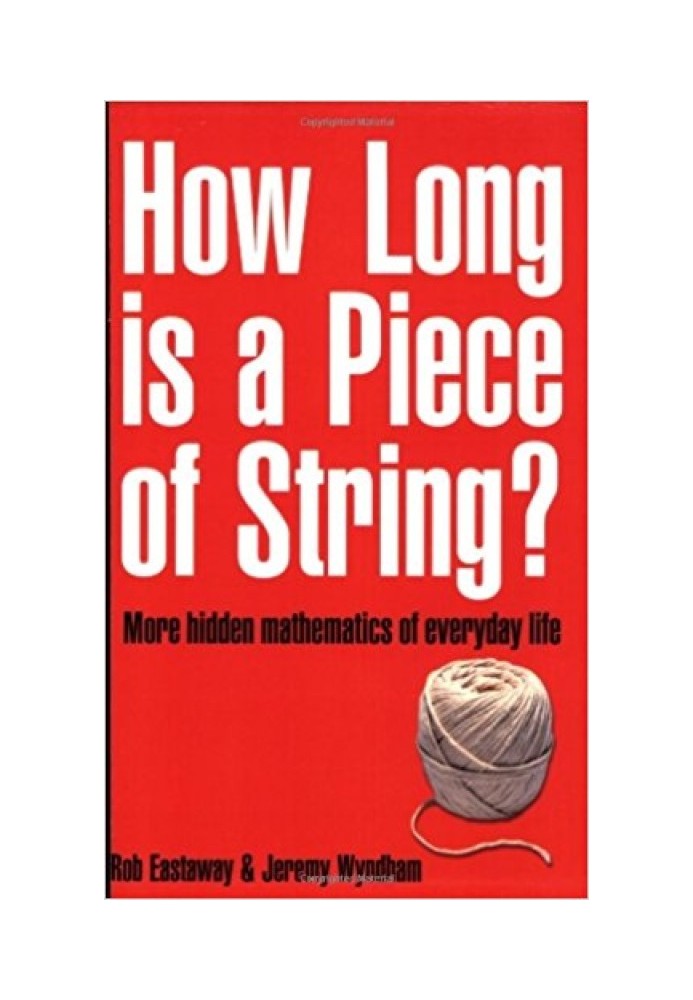 How Long Is a Piece of String?: More Hidden Mathematics of Everyday Life