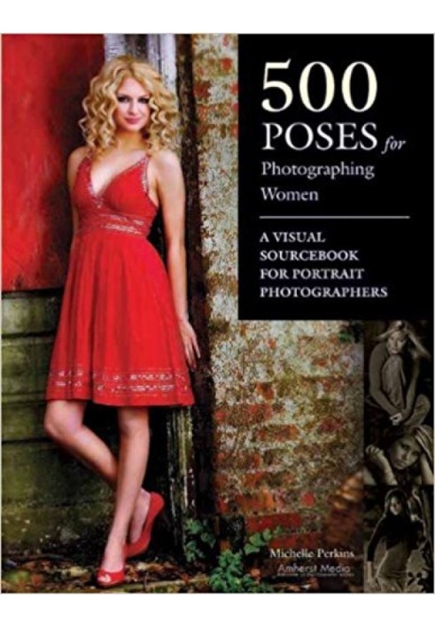 500 Poses for Photographing Women: A Visual Sourcebook for Portrait Photographers