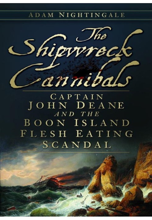 The Shipwreck Cannibals: Captain John Dean and the Boon Island Flesh Eating Scandal