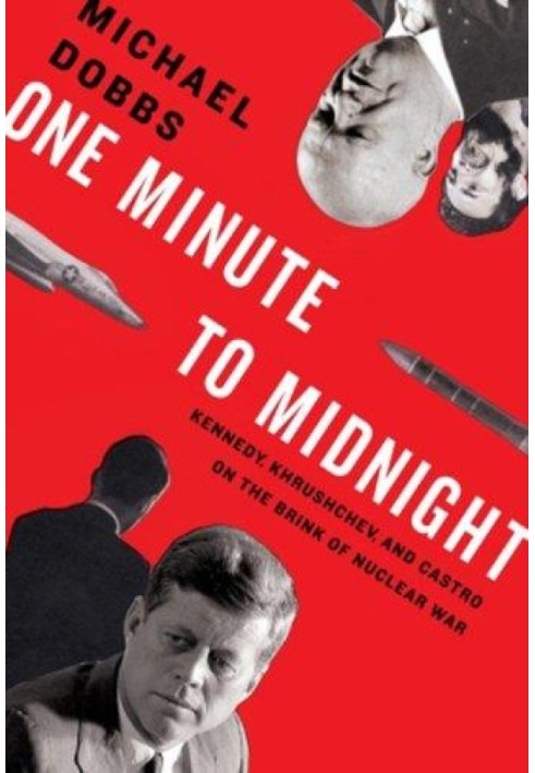 One Minute to Midnight: Kennedy, Khrushchev, and Castro on the Brink of Nuclear War