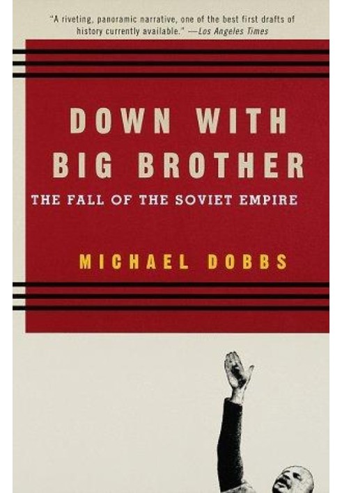 Down with Big Brother: The Fall of the Soviet Empire