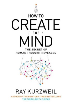 How to Create a Mind: The Secret of Human Thought Revealed