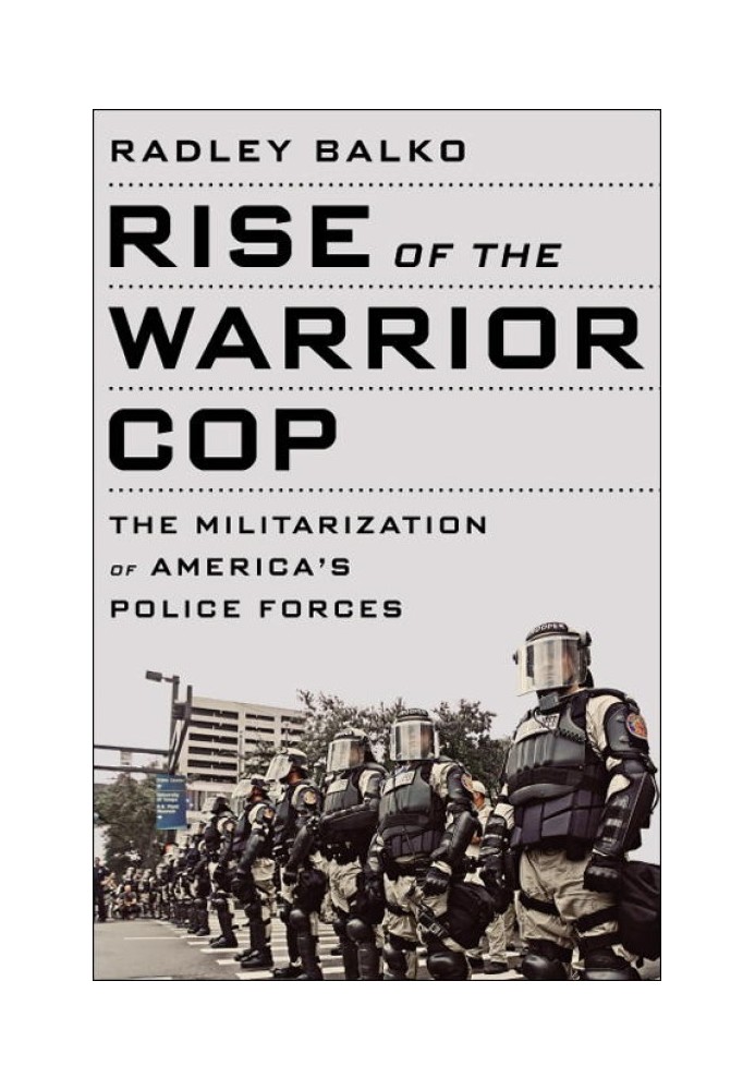 Rise of the Warrior Cop: The Militarization of America's Police Forces