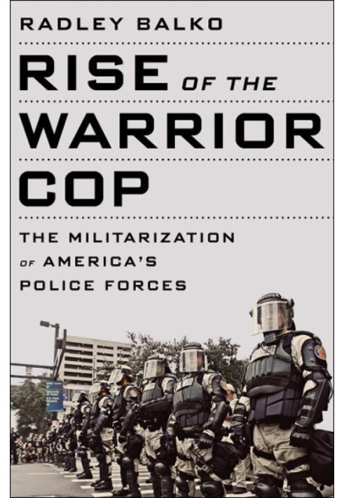 Rise of the Warrior Cop: The Militarization of America's Police Forces