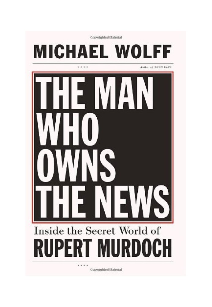 Человек, которому принадлежат новости: Тайный мир Руперта Мердока