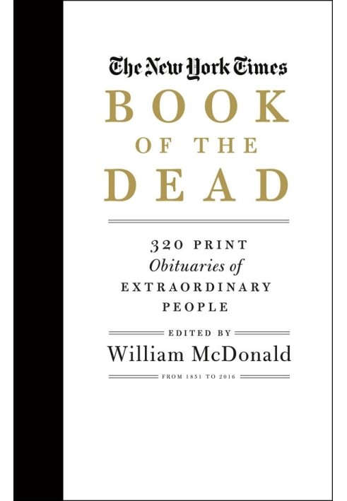 The New York Times Book of the Dead: 320 Print and 10,000 Digital Obituaries of Extraordinary People