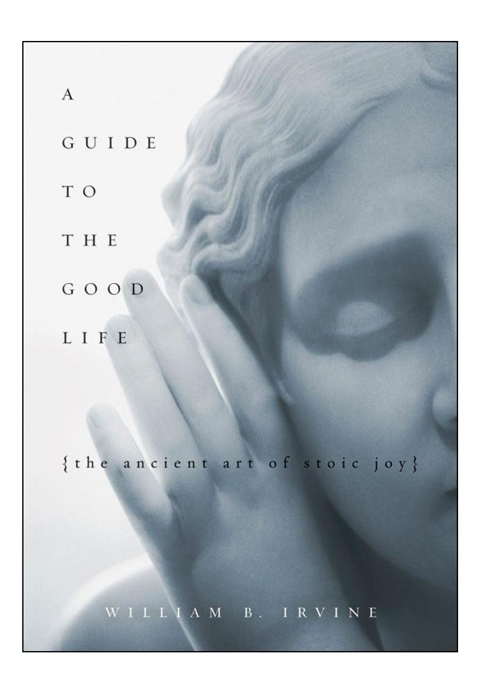 A Guide to the Good Life: The Ancient Art of Stoic Joy