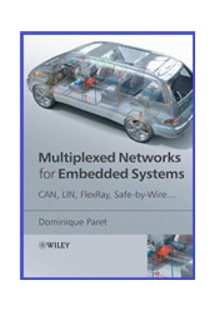 Multiplexed Networks for Embedded Systems: : CAN, LIN, FlexRay, Safe-by-Wire