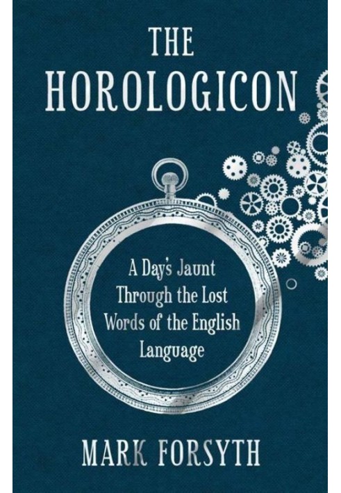 The Horologicon: A Day's Jaunt Through the Lost Words of the English Language