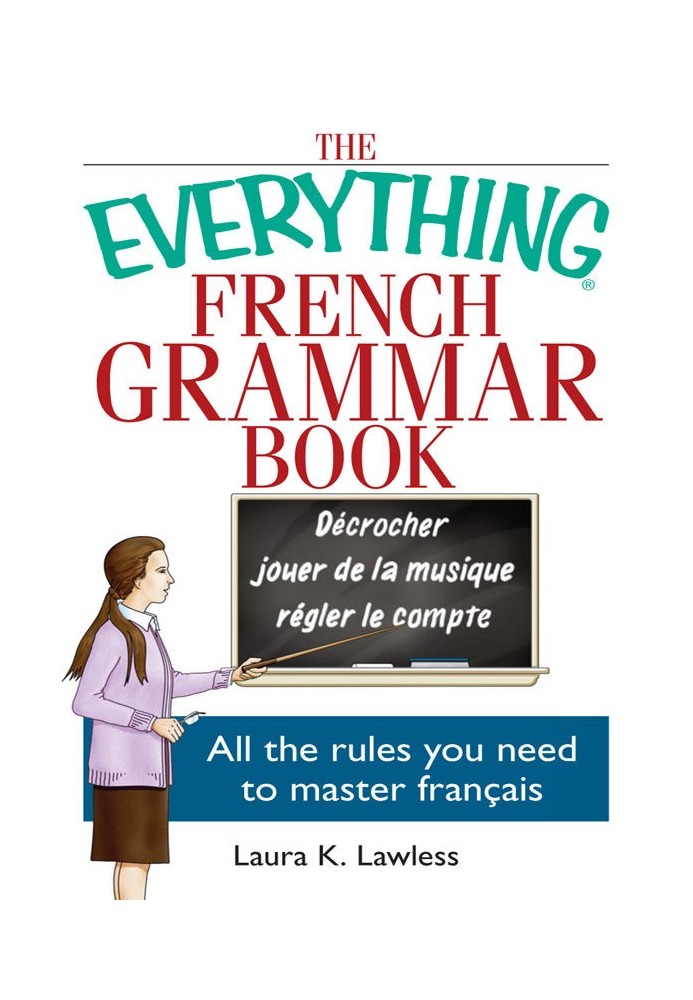 The Everything® French Grammar Book: усі правила, необхідні для вивчення французької мови