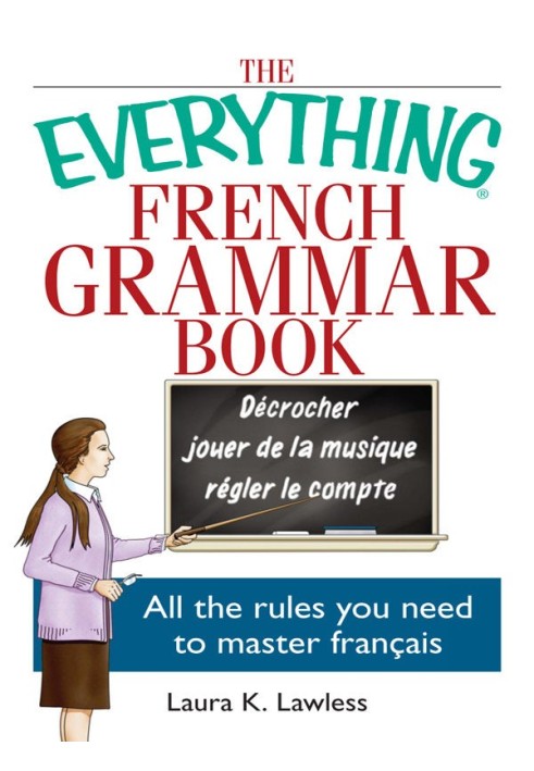 The Everything® French Grammar Book: усі правила, необхідні для вивчення французької мови