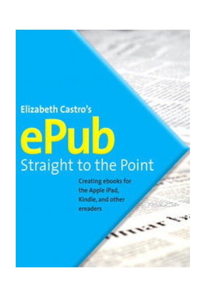 EPUB Straight to the Point: Creating ebooks for the Apple iPad and other ereaders