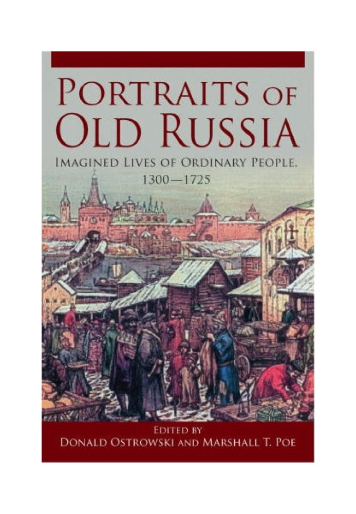 Portraits of Old Russia: Imagined Lives of Ordinary People, 1300-1745