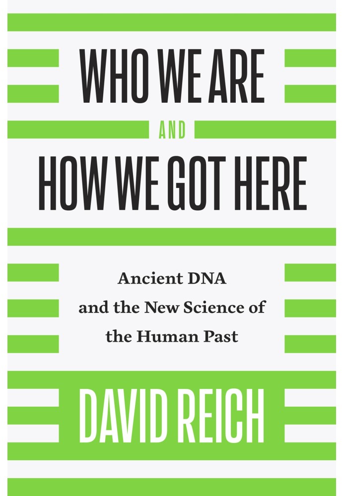 Who We Are and How We Got Here: Ancient DNA and the New Science of the Human Past