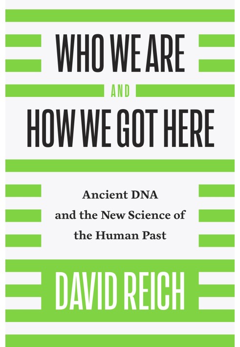 Who We Are and How We Got Here: Ancient DNA and the New Science of the Human Past