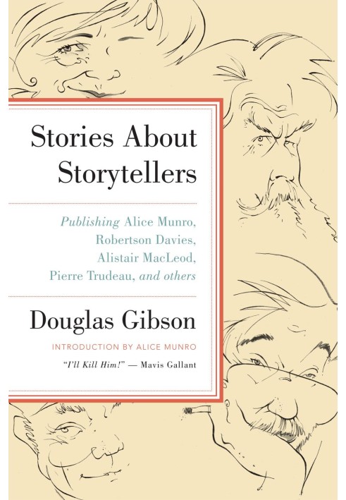 Stories about Storytellers: Publishing Alice Munro, Robertson Davies, Alistair MacLeod, Pierre Trudeau, and Others