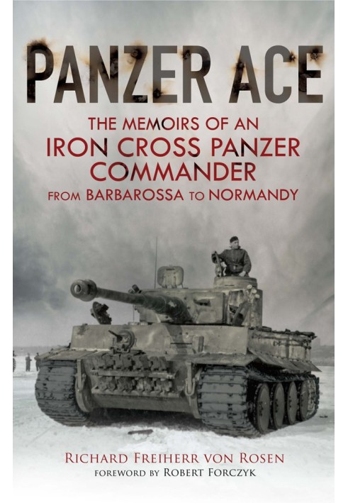 Panzer Ace: The Memoirs of an Iron Cross Panzer Commander from Barbarossa to Normandy