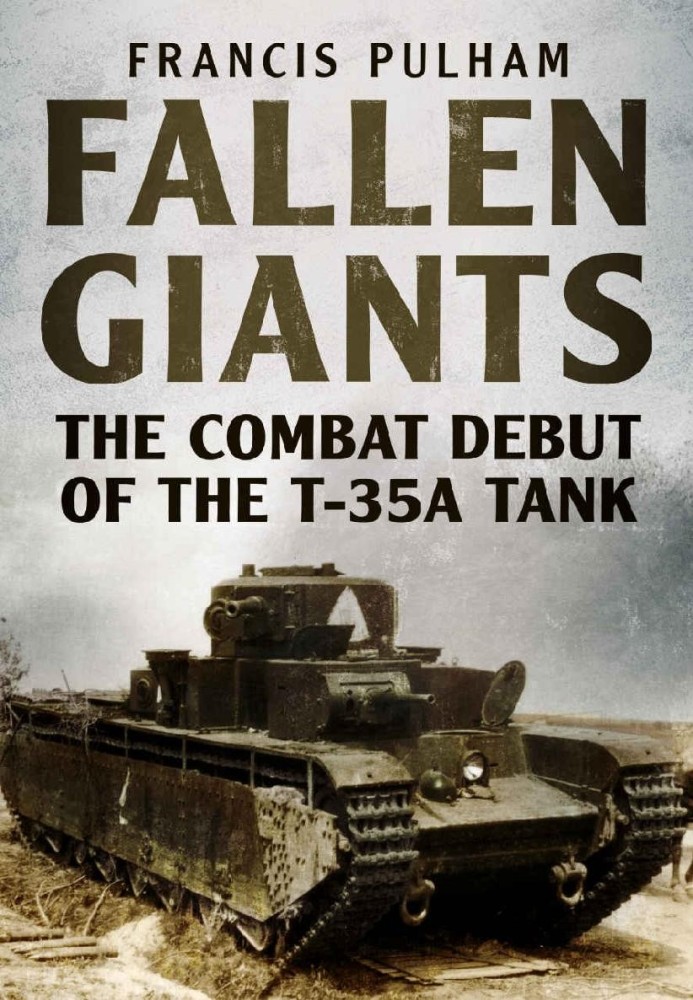 Fallen Giants: The Combat Debut of the T-35A Tank