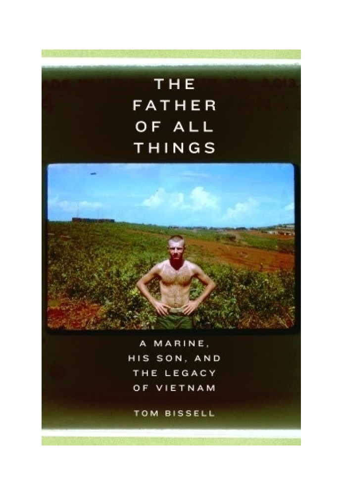 The Father of All Things: A Marine, His Son, and the Legacy of Vietnam