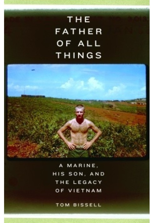 The Father of All Things: A Marine, His Son, and the Legacy of Vietnam