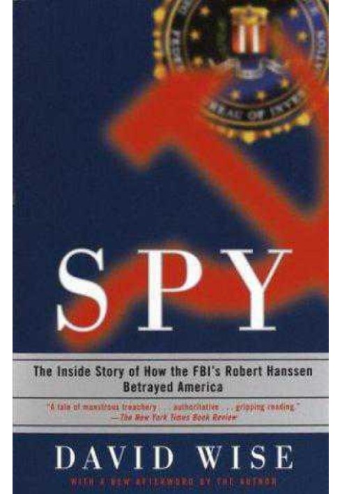 Spy: The Inside Story of How the FBI's Robert Hanssen Betrayed America