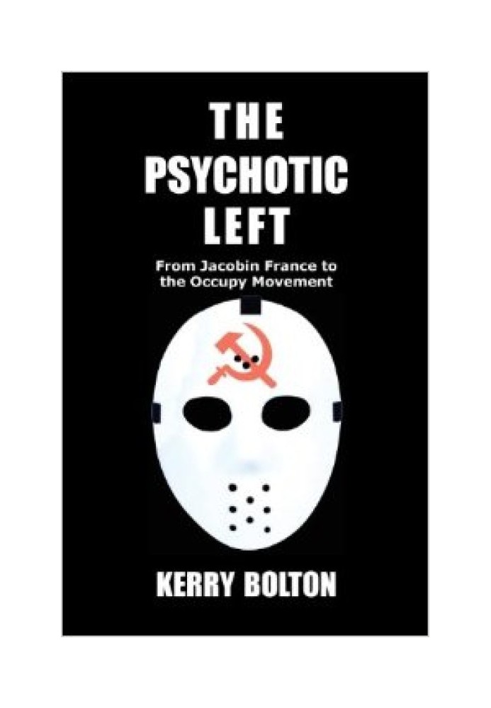 Leftist psychopaths. From the Jacobins to the Occupy movement