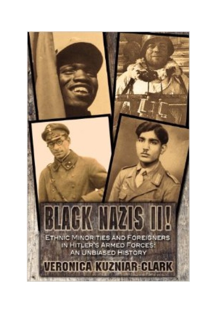 Black Nazis II! Ethnic Minorities and Foreigners in Hitler's Armed Forces: An Unbiased History