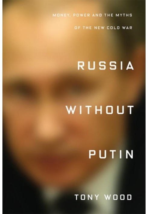 Russia Without Putin: Money, Power and the Myths of the New Cold War