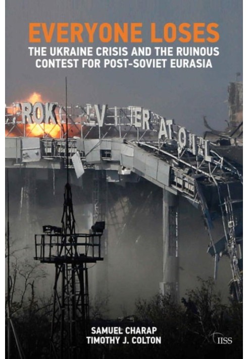 Everyone Loses: The Ukraine Crisis and the Ruinous Contest for Post-Soviet Eurasia